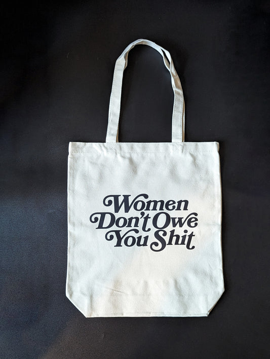 Women Don't Owe You Shit Tote Bag