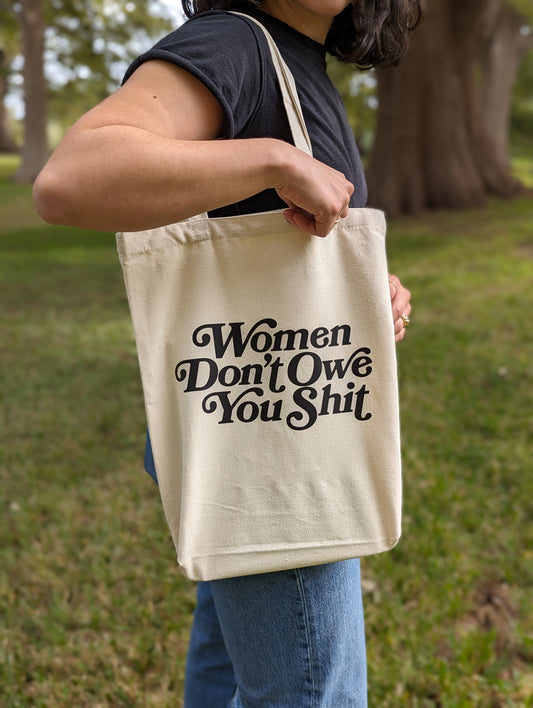 Women Don't Owe You Shit Tote Bag
