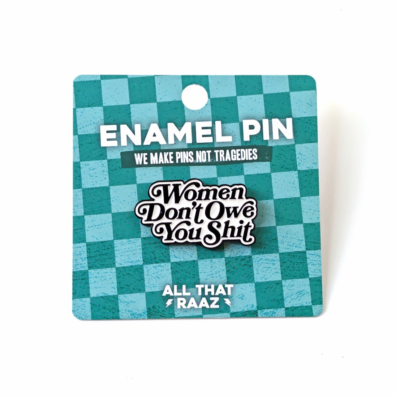 Women Don't Owe You Shit Enamel Pin