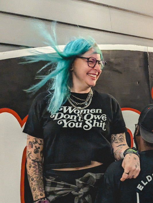 Women Don't Owe You Shit Crop Top