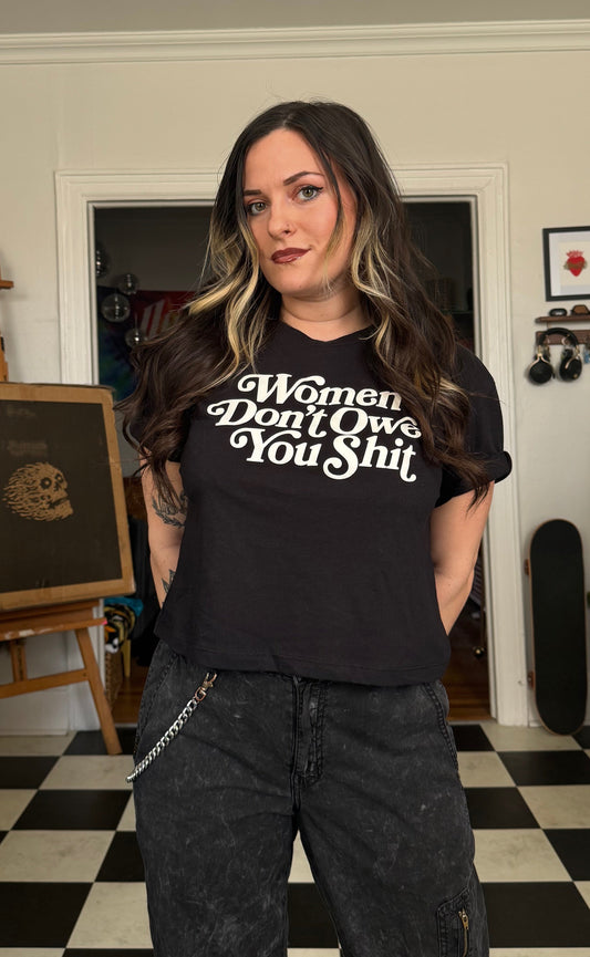 Women Don't Owe You Shit Crop Top