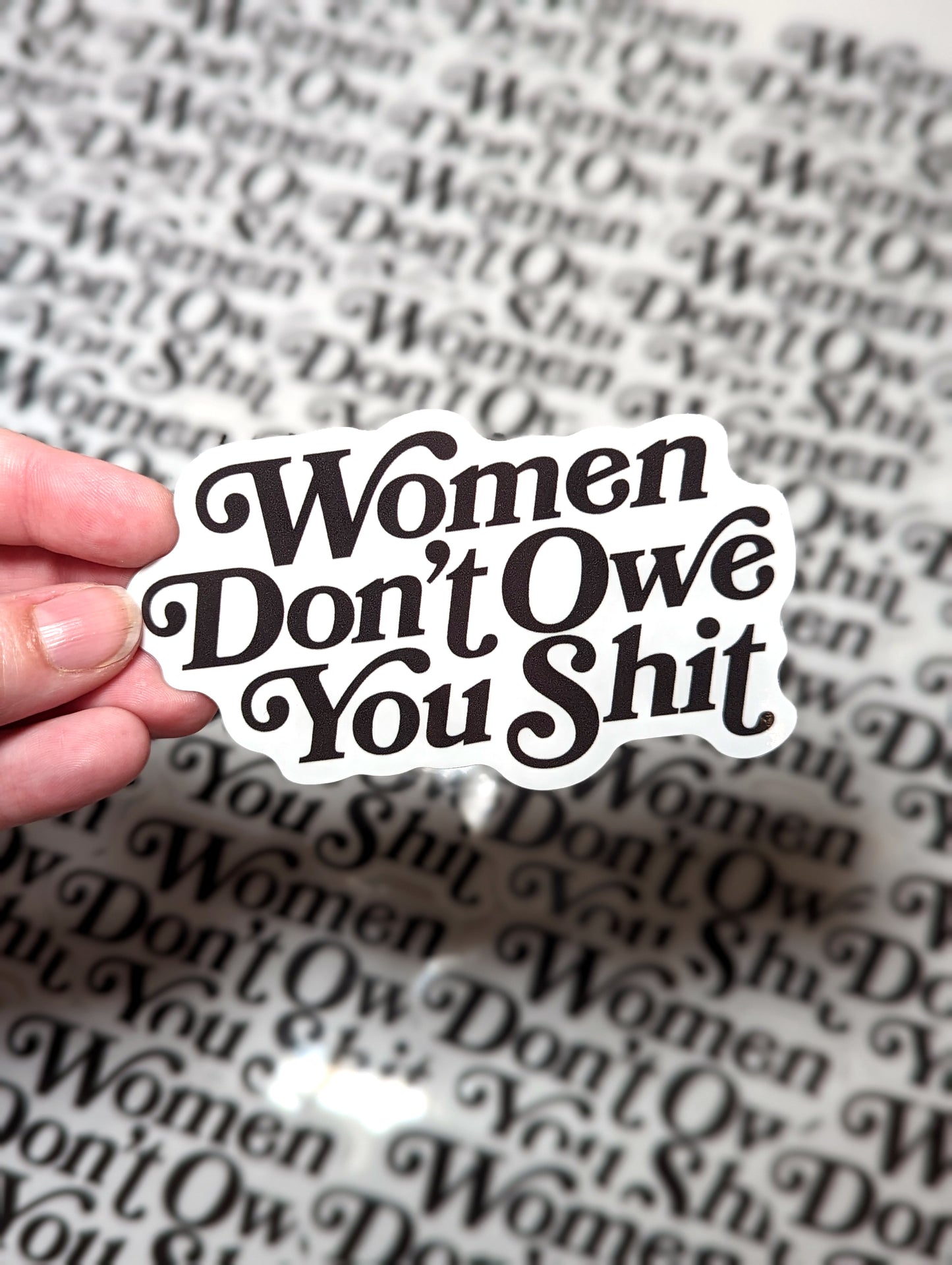 Women Don't Owe you Shit Sticker