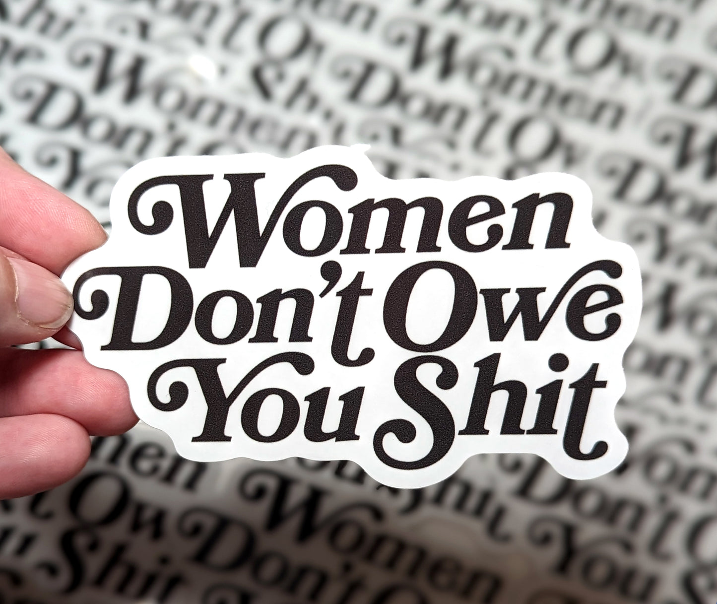 Women Don't Owe you Shit Sticker