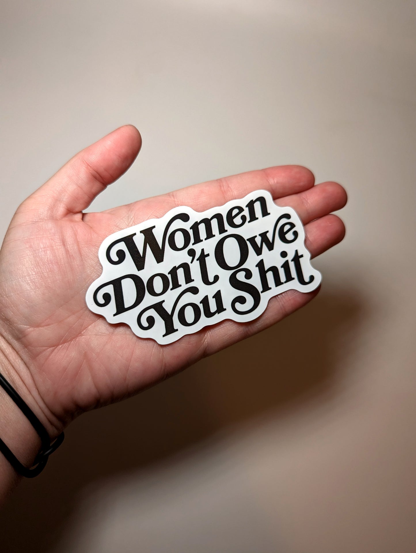 Women Don't Owe you Shit Sticker