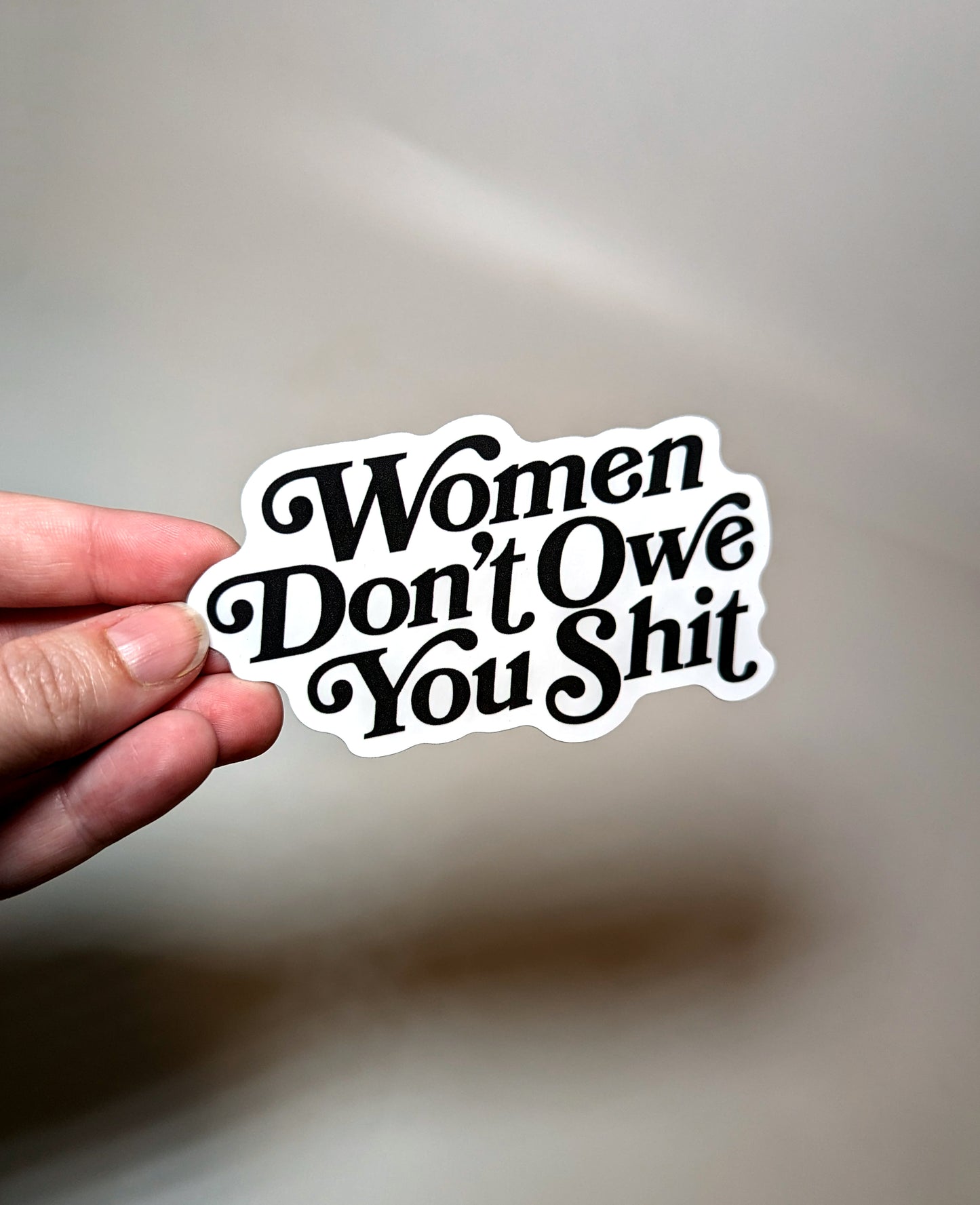 Women Don't Owe you Shit Sticker