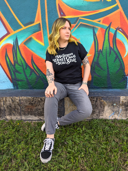 Women Don't Owe You Shit shirt