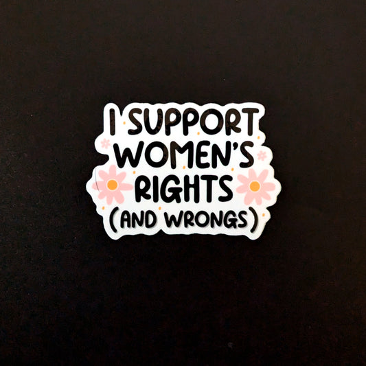 I Support Women's Rights (And Wrongs) Sticker