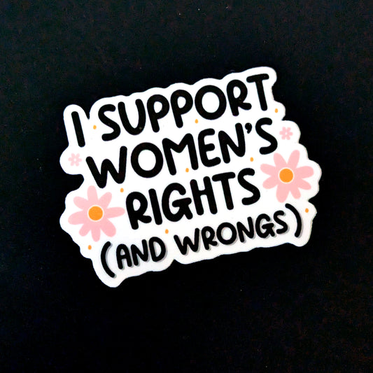 I Support Women's Rights (And Wrongs) Sticker