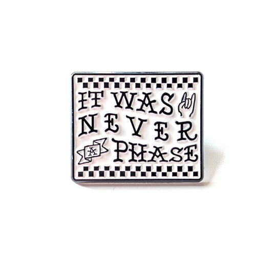 "It Was Never a Phase" Enamel Pin