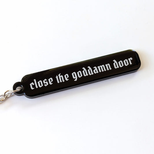 Close the Goddamn Door Acrylic Keychain