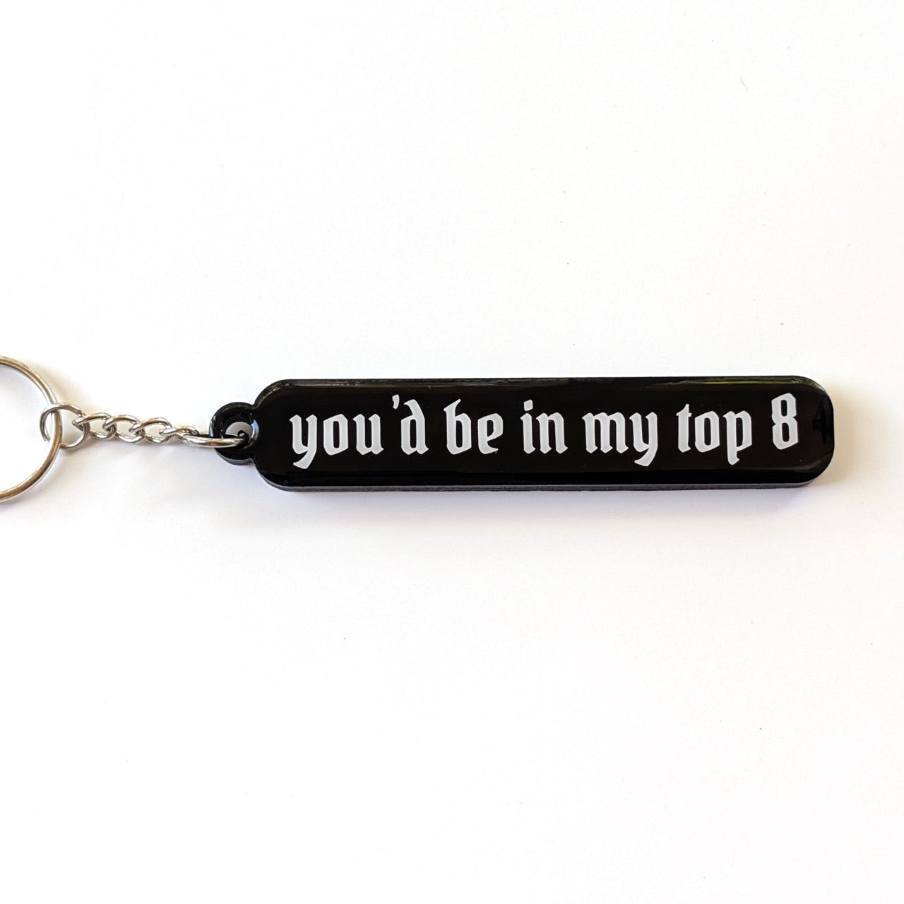 You'd be in my Top 8 Acrylic Keychain