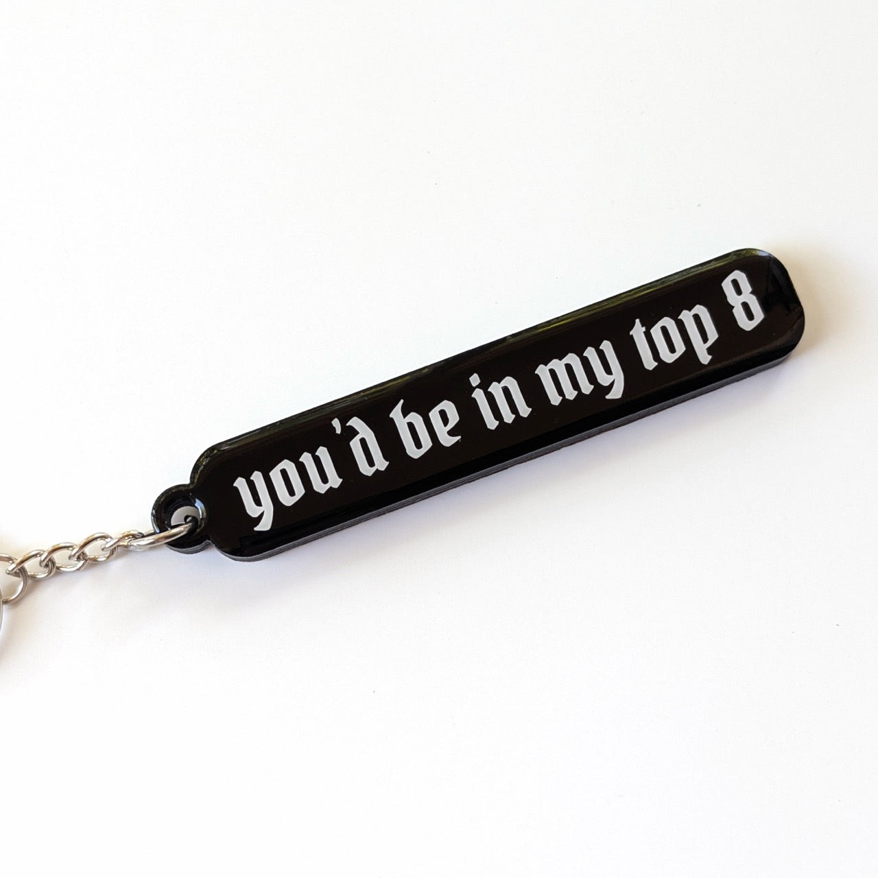 You'd be in my Top 8 Acrylic Keychain