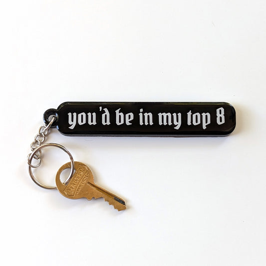 You'd be in my Top 8 Acrylic Keychain