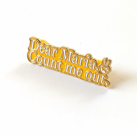 Dear Maria, Count Me Out Enamel Pin