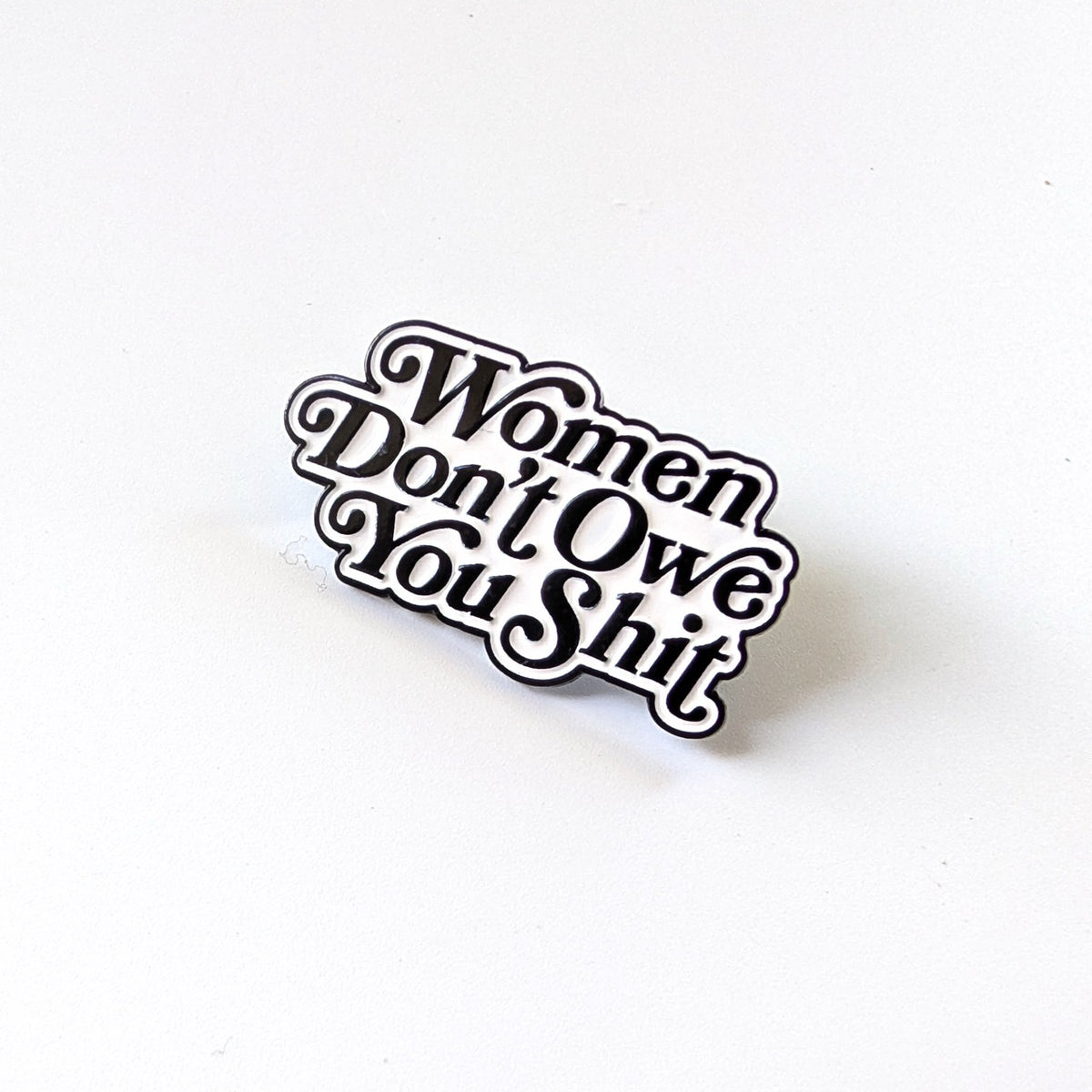 Women Don't Owe You Shit Enamel Pin