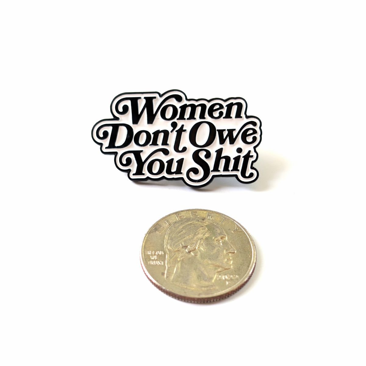 Women Don't Owe You Shit Enamel Pin
